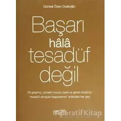 Başarı Hala Tesadüf Değil - Günseli Özen Ocakoğlu - Rota Yayın Yapım