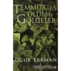 Temmuz’da Ölüm ve Gölgeler - Uğur Erkman - Cinius Yayınları