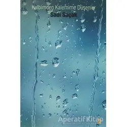 Kalbimden Kalemime Düşenler - Sadi Saçak - Cinius Yayınları