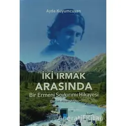 İki Irmak Arsında Bir Ermeni Soykırım Hikayesi - Ayda Kuyumcuyan - Pencere Yayınları