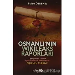 Osmanlı’nın Wikileaks Raporları - Bülent Özdemir - Yeditepe Yayınevi