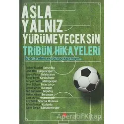 Asla Yalnız Yürümeyeceksin - Tribün Hikayeleri - Erdem Aksakal - Okuyan Us Yayınları