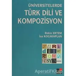 Üniversitelerde Türk Dili ve Kompozisyon - İsa Kocakaplan - Kesit Yayınları