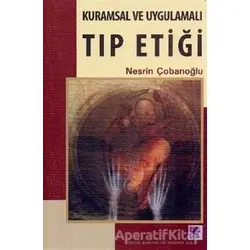 Kuramsal ve Uygulamalı Tıp Etiği - Nesrin Çobanoğlu - Efil Yayınevi