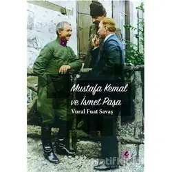 Mustafa Kemal ve İsmet Paşa - Vural Fuat Savaş - Efil Yayınevi