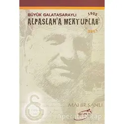 Büyük Galatasaraylı Alpaslan’a Mektuplar - Mahir Şanlı - Şira Yayınları