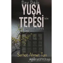 Dev Dağı Yuşa Tepesinin Büyük Sırrı - Serhat Ahmet Tan - Şira Yayınları