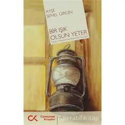 Bir Işık Olsun Yeter - Ayşe Şenel Girgin - Cumhuriyet Kitapları