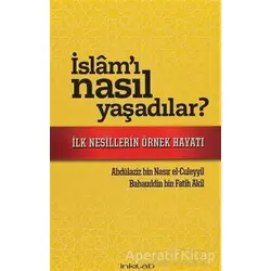 İslamı Nasıl Yaşadılar? - Abdülaziz bin Nasır el-Culeyyil - İnkılab Yayınları