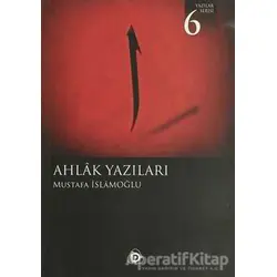 Ahlak Yazıları - Mustafa İslamoğlu - Düşün Yayıncılık