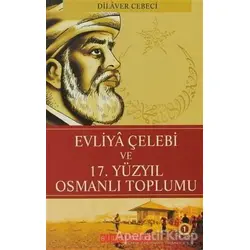 Evliya Çelebi ve 17.Yüzyıl Osmanlı Toplumu - Dilaver Cebeci - Bilgeoğuz Yayınları