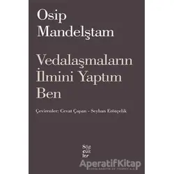 Vedalaşmaların İlmini Yaptım Ben - Osip Mandelştam - Sözcükler Yayınları