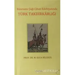 Rönesans Çağı Cihan Edebiyatında Türk Takdirkarlığı - M. Kaya Bilgegil - Salkımsöğüt Yayınları
