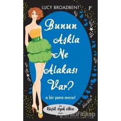 Bunun Aşkla Ne Alakası Var? - Lucy Broadbent - Artemis Yayınları