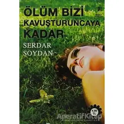Ölüm Bizi Kavuşturuncaya Kadar - Serdar Soydan - Artemis Yayınları