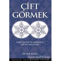 Çift Görmek - Peter Pesic - Boğaziçi Üniversitesi Yayınevi