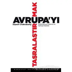 Avrupa’yı Taşralaştırmak - Dipesh Chakrabarty - Boğaziçi Üniversitesi Yayınevi