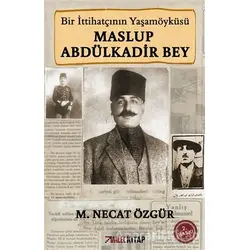 Bir İttihatçının Yaşamöyküsü Maslup Abdülkadir Bey - M. Necat Özgür - İmleç Kitap