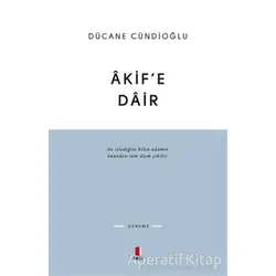Akif’e Dair - Dücane Cündioğlu - Kapı Yayınları