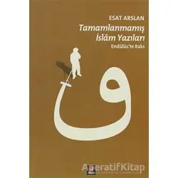 Tamamlanmamış İslam Yazıları - Esat Arslan - Kapı Yayınları