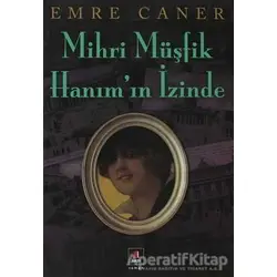 Mihri Müşfik Hanım’ın İzinde - Emre Caner - Kapı Yayınları