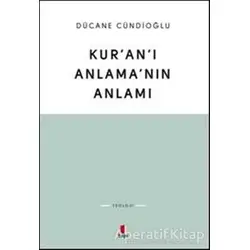 Kuranı Anlamanın Anlamı - Dücane Cündioğlu - Kapı Yayınları