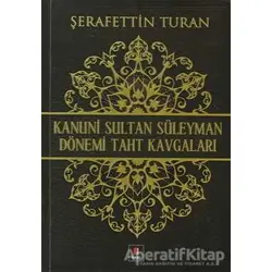Kanuni Sultan Süleyman Dönemi Taht Kavgaları - Şerafettin Turan - Kapı Yayınları