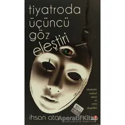 Tiyatroda Üçüncü Göz Eleştiri - İhsan Ata - Litera Türk