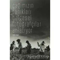 Çağımızın Tanıkları Belgesel Fotoğrafçılar Anlatıyor - Ken Light - Espas Kuram Sanat Yayınları