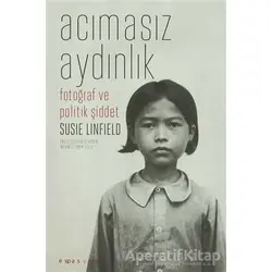 Acımasız Aydınlık - Susie Linfield - Espas Kuram Sanat Yayınları