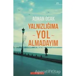 Yalnızlığıma Yol Almadayım - Adnan Ocak - Bilgeoğuz Yayınları