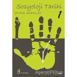 Sosyoloji Tarihi 1 - Yıldız Akpolat - Fenomen Yayıncılık