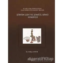 Şirvan Şah ve Şema’il Banu Hikayesi - Gülhan Atnur - Fenomen Yayıncılık