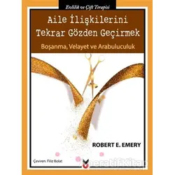 Aile İlişkilerini Tekrar Gözden Geçirmek - Robert E. Emery - Ck Yayınevi