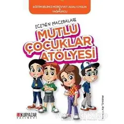 Mutlu Çocuklar Atölyesi - Ecenin Maceraları - Mürüvvet Adalı Uygun - Okuryazar Yayınevi