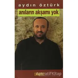 Anıların Akşamı Yok - Aydın Öztürk - Berfin Yayınları