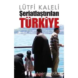 Şeriatlaştırılan Türkiye - Lütfi Kaleli - Berfin Yayınları