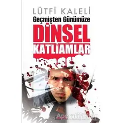 Geçmişten Günümüze Dinsel Katliamlar - Lütfi Kaleli - Berfin Yayınları