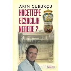 Hacettepe Eczacılık Nerede? - Akın Çubukçu - Berfin Yayınları