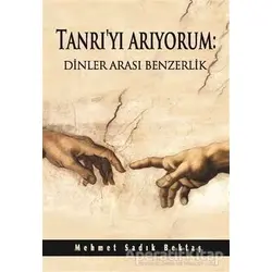 Tanrıyı Arıyorum: Dinler Arası Benzerlik - Mehmet Sadık Bektaş - Kitap Dostu Yayınları