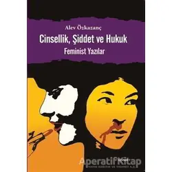 Cinsellik, Şiddet ve Hukuk - Alev Özkazanç - Dipnot Yayınları