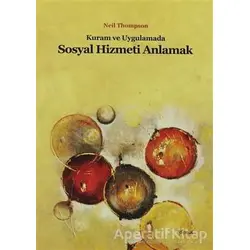 Kuram ve Uygulamada Sosyal Hizmeti Anlamak - Neil Thompson - Dipnot Yayınları