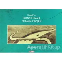 Osmanlının Konya Ovası Sulama Projesi - Ömer Faruk Yılmaz - Çamlıca Basım Yayın