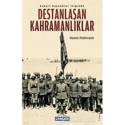 Askeri Kaynaklar Işığında Destanlaşan Kahramanlıklar - Hamit Pehlivanlı - Çamlıca Basım Yayın