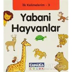 İlk Kelimelerim 3: Yabani Hayvanlar - Bilal Gezer - Çamlıca Çocuk Yayınları