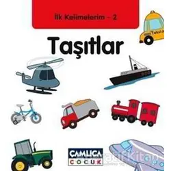 İlk Kelimelerim 2: Taşıtlar - Bilal Gezer - Çamlıca Çocuk Yayınları