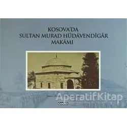 Kosova’da Sultan Murad Hüdavendigar Makamı - Ebul Faruk Önal - Çamlıca Basım Yayın