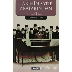 Tarihin Satır Aralarından 1 - Ömer Faruk Yılmaz - Çamlıca Basım Yayın