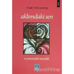 Aklımdaki Sen ve Yanımdaki Sensizlik - Mübeyyen Sarnıç - Göl Yayıncılık