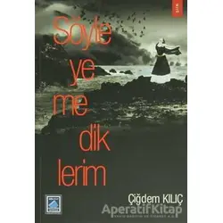 Söyleyemediklerim - Çiğdem Kılıç - Göl Yayıncılık